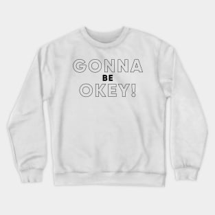 GONNA BE OKEY! (Black version) Crewneck Sweatshirt